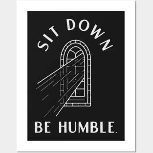 Sit Down, Be Humble. Posters and Art